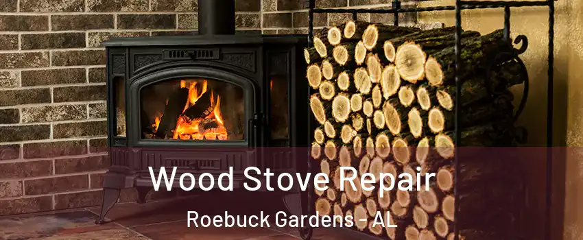 Wood Stove Repair Roebuck Gardens - AL
