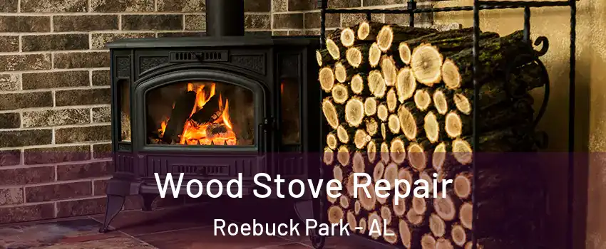 Wood Stove Repair Roebuck Park - AL